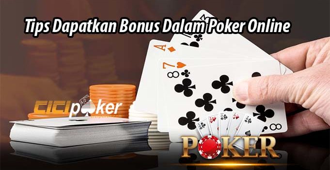 Tips Dapatkan Bonus Dalam Poker Online